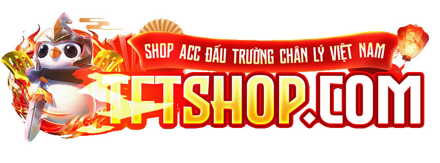 TTFSHOP.COM - SHOP ACC TFT (ĐTCL) MOBILE VÀ PC VIỆT NAM